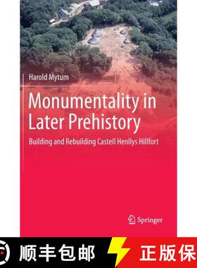 【3-4周达】Monumentality in Later Prehistory : Building and Rebuilding Castell Henllys Hillfort [9781461480266]