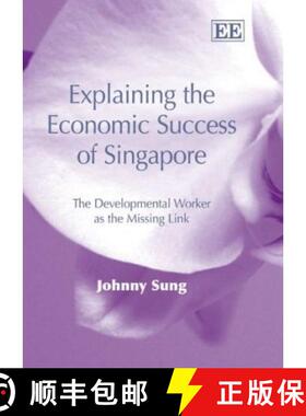 【3-4周达】Explaining the Economic Success of Singapore: The Developmental Worker as the Missing Link... [9781843763291]