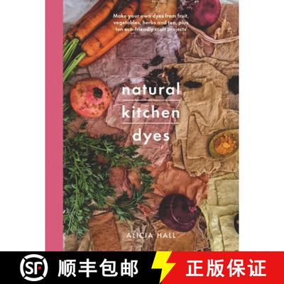 【3-4周达】Natural Kitchen Dyes: Make Your Own Dyes from Fruit, Vegetables, Herbs and Tea, Plus Ten E... [9781526793096]