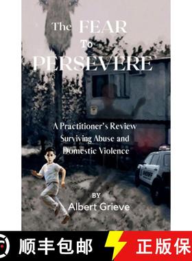 预订 The Fear to Persevere: A Practitioner's Review Surviving Abuse and Domestic Violence [9781958117163]
