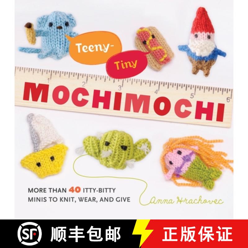 【3-4周达】Teeny-Tiny Mochimochi: More Than 40 Itty-Bitty Minis to Knit, Wear, and Give [9780823026920]