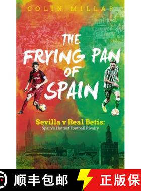 【3-4周达】The Frying Pan of Spain: Sevilla V Real Betis: Spain's Hottest Football Rivalry [9781785315244]