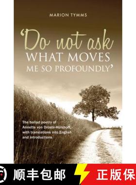 预订 Do Not Ask What Moves Me So Profoundly: The ballad poetry of Annette von Droste-Hülshoff, with ... [9781861515575]
