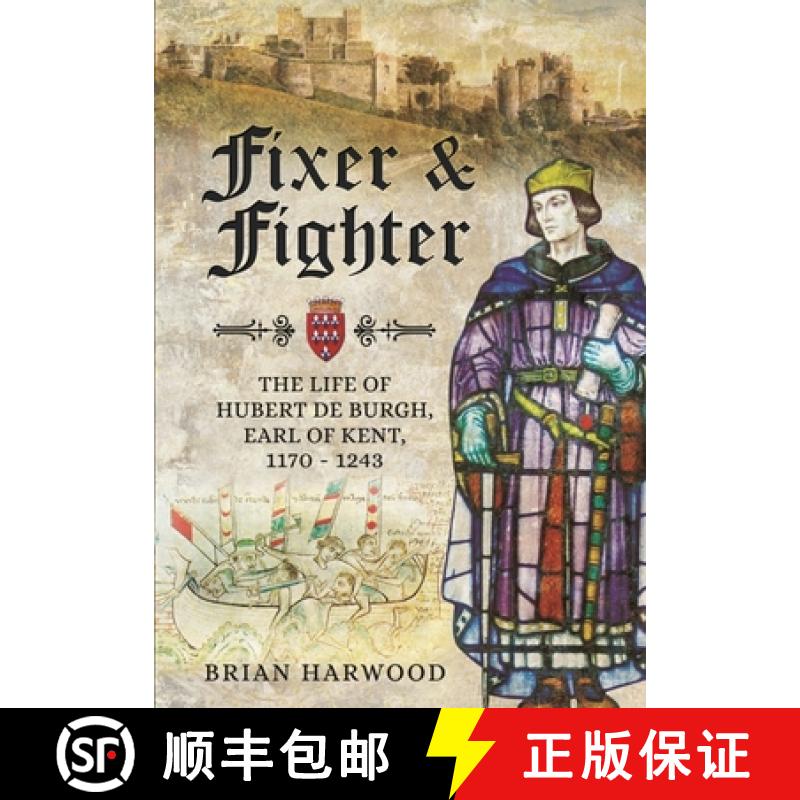 【2-3周达】Fixer and Fighter: The Life of Hubert de Burgh, Earl of Kent, 1170 - 1243 [9781399074803]