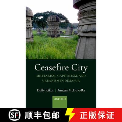 预订 精装 Ceasefire City: Militarism, Capitalism, and Urbanism in Dimapur [9780190129736]