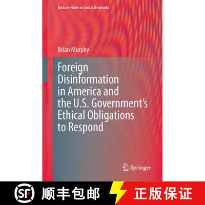 【3-4周达】精装 Foreign Disinformation in America and the U.S. Government’s Ethical Obligations to R... [9783031299032]