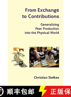 【3-4周达】From Exchange to Contributions: Generalizing Peer Production into the Physical World [9783940736000]
