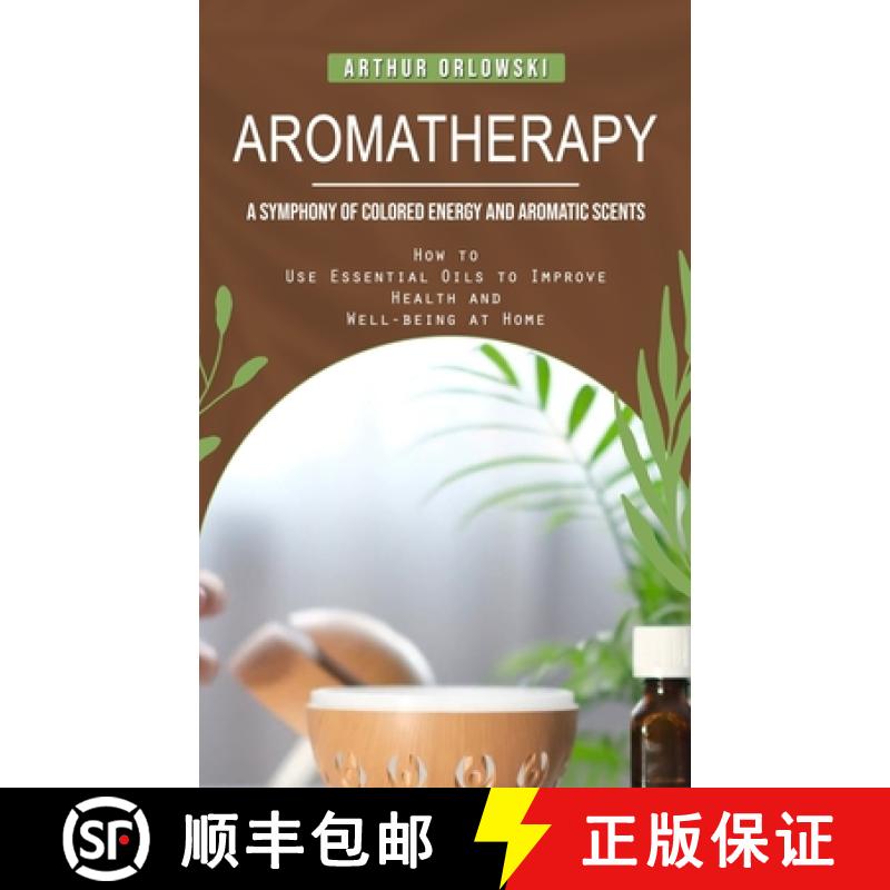 预订 Aromatherapy: A Symphony of Colored Energy and Aromatic Scents (How to Use Essential Oils to Imp... [9781778057069]