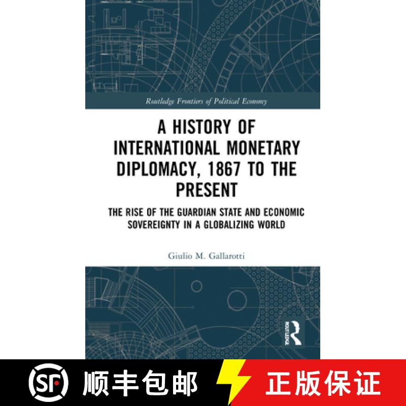 【3-4周达】A A History of International Monetary Diplomacy, 1867 to the Present: The Rise of the Guar... [9781138841154]
