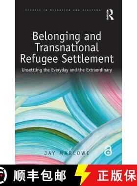 预订 Belonging and Transnational Refugee Settlement: Unsettling the Everyday and the Extraordinary [9781138285453]