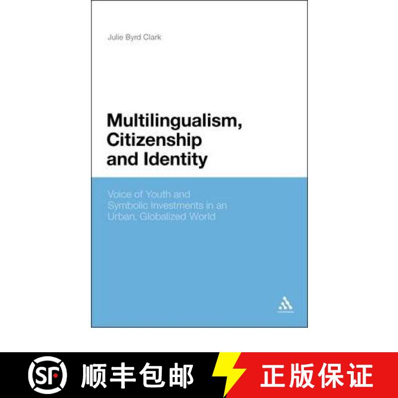 预订 Multilingualism, Citizenship, and Identity: Voices of Youth and Symbolic Investments in an Urban... [9781441182517]