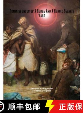 【3-4周达】Reminiscences of A Rebel And A Heroic Slave's Tale: Contrasting the Peculiar Institution o... [9781387401994]