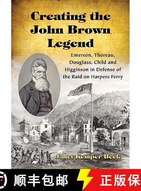 【3-4周达】Creating the John Brown Legend : Emerson, Thoreau, Douglass, Child and Higginson in Defens... [9780786433452]