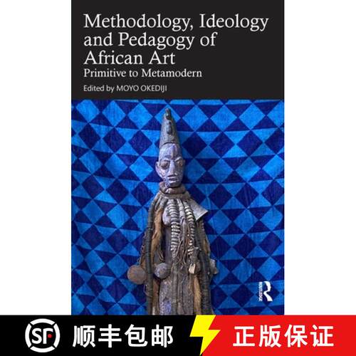 【3-4周达】精装 The Methodology, Ideology and Pedagogy of African Art: Primitive to Metamodern [9781032484334]