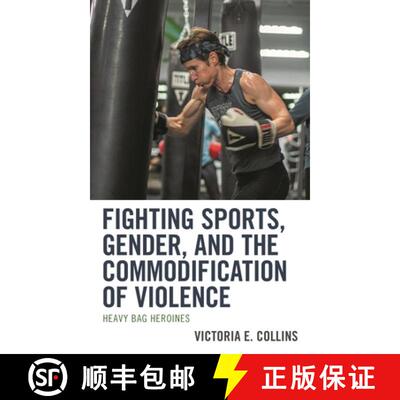 【3-4周达】Fighting Sports, Gender, and the Commodification of Violence : Heavy Bag Heroines [9781793600639]