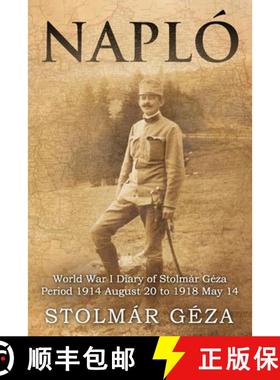 【3-4周达】Napló: World War I Diary of Stolmár Géza Period 1914 August 20 to 1918 May 14 [9781804245415]