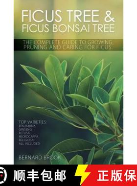 【3-4周达】Ficus Tree and Ficus Bonsai Tree. The Complete Guide to Growing, Pruning and Caring for Fi... [9780993027802]