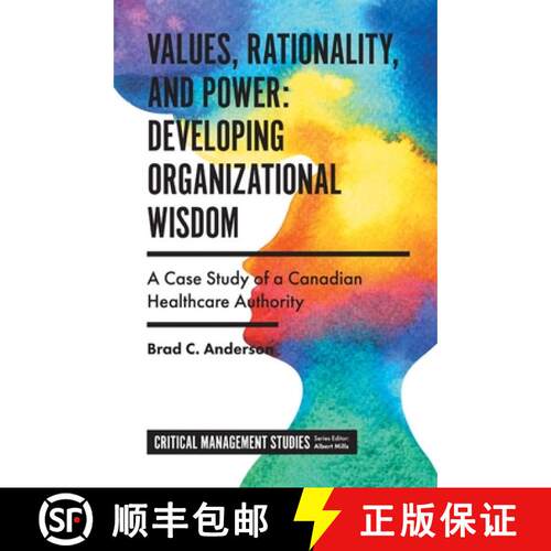【3-4周达】精装 Values, Rationality, and Power: Developing Organizational Wisdom: A Case Study of a C... [9781838679422]