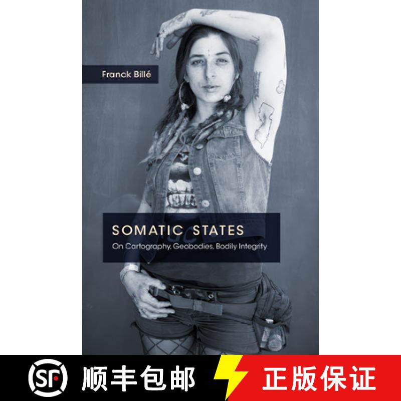 【3-4周达】Somatic States: On Cartography, Geobodies, Bodily Integrity [9781478028499]