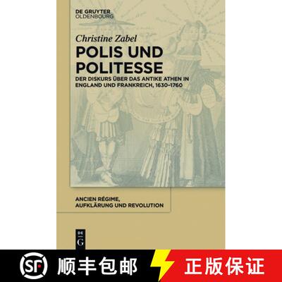 【3-4周达】精装 Polis und Politesse – Der Diskurs über das antike Athen in England und Frankreich, ... [9783110414936]