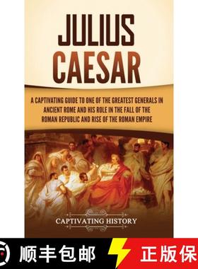 预订 Julius Caesar: A Captivating Guide to One of the Greatest Generals in Ancient Rome and His Role ... [9781637168004]