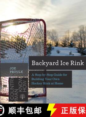 【3-4周达】Backyard Ice Rink – A Step–by–Step Guide for Building Your Own Hockey Rink at Home [9781581572995]