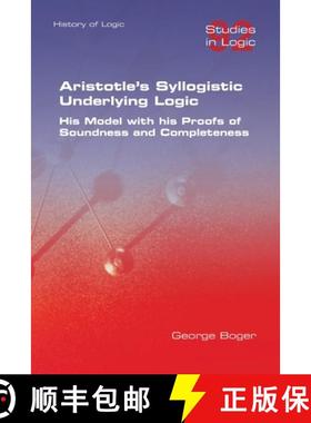【3-4周达】Aristotle's Syllogistic Underlying Logic. His Model with his Proofs of Soundness and Compl... [9781848904026]