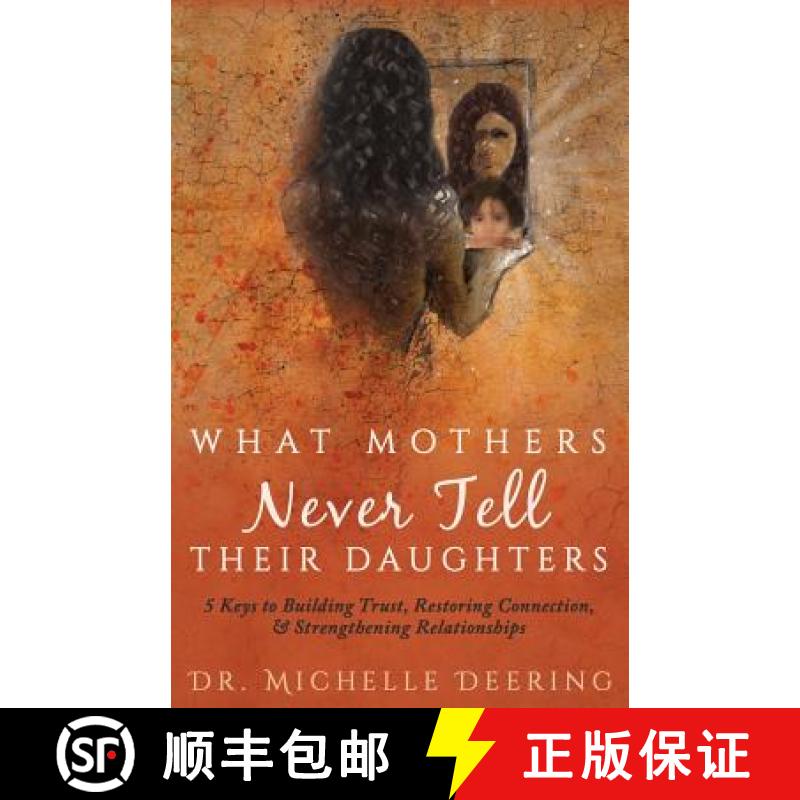【3-4周达】What Mothers Never Tell Their Daughters: 5 Keys to Building Trust, Restoring Connection, &... [9781640852358]