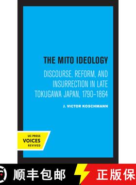 预订 The Mito Ideology: Discourse, Reform, and Insurrection in Late Tokugawa Japan, 1790-1864 [9780520337046]