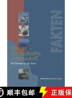 【3-4周达】Wasser -- Der Bedrohte Lebensstoff: Ein Element in Der Krise Berichte, Analysen, Argumente [9783540627418]