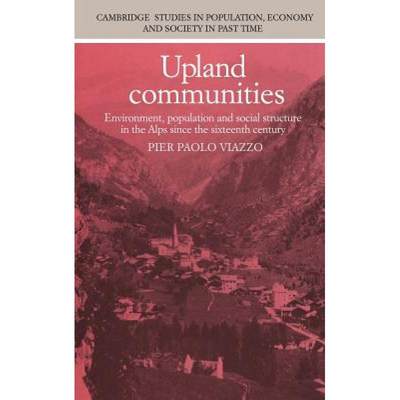 【4周达】Upland Communities: Environment, Population and Social Structure in the Alps since the Sixte... [9780521306638]