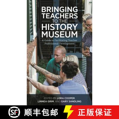 【3-4周达】精装 Bringing Teachers to the History Museum : A Guide to Facilitating Teacher Professiona... [9781538145456]