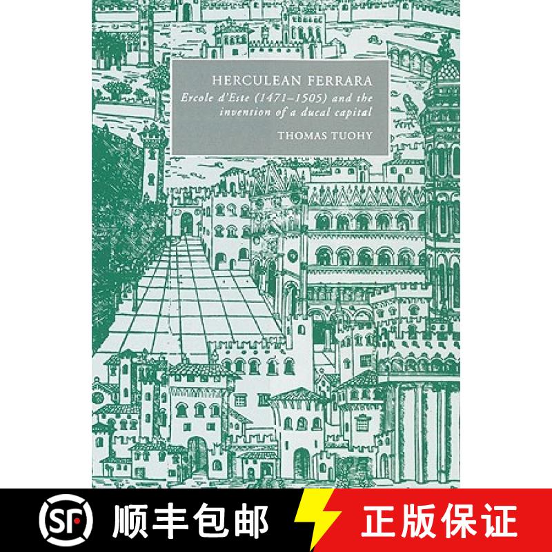 【3-4周达】Herculean Ferrara: Ercole d'Este (1471–1505) and the Invention of a Ducal Capital - Hercu... [9780521522632]