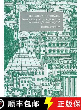 【3-4周达】Herculean Ferrara: Ercole d'Este (1471–1505) and the Invention of a Ducal Capital - Hercu... [9780521522632]