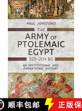 【3-4周达】The Army of Ptolemaic Egypt 323 to 204 BC: An Institutional and Operational History [9781473833838]