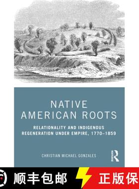 【3-4周达】Native American Roots : Relationality and Indigenous Regeneration Under Empire, 1770-1859 [9780367479855]