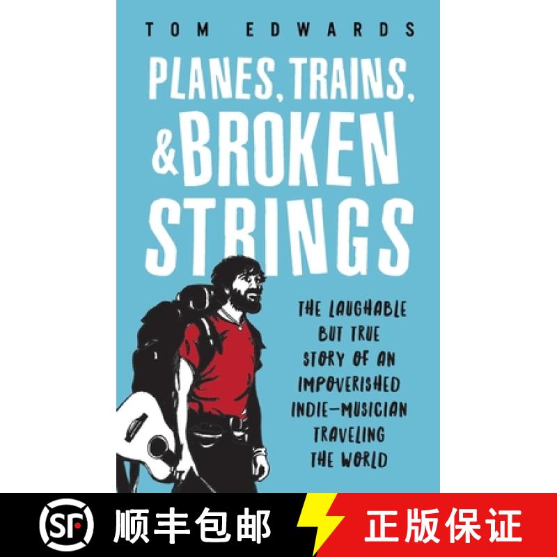 【3-4周达】Planes, Trains, & Broken Strings: The Laughable but True Story of an Impoverished Indie-Mu... [9780692342381]