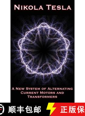 【3-4周达】A New System of Alternating Current Motors and Transformers and Other Essays [9781515438281]