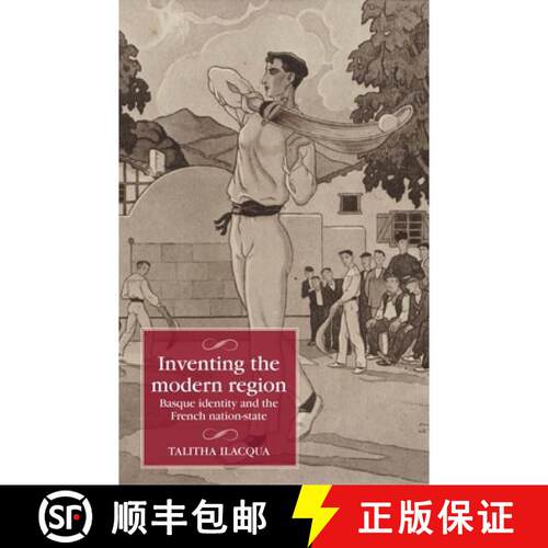 【3-4周达】Inventing the modern region : Basque identity and the French nation-state [9781526194886]