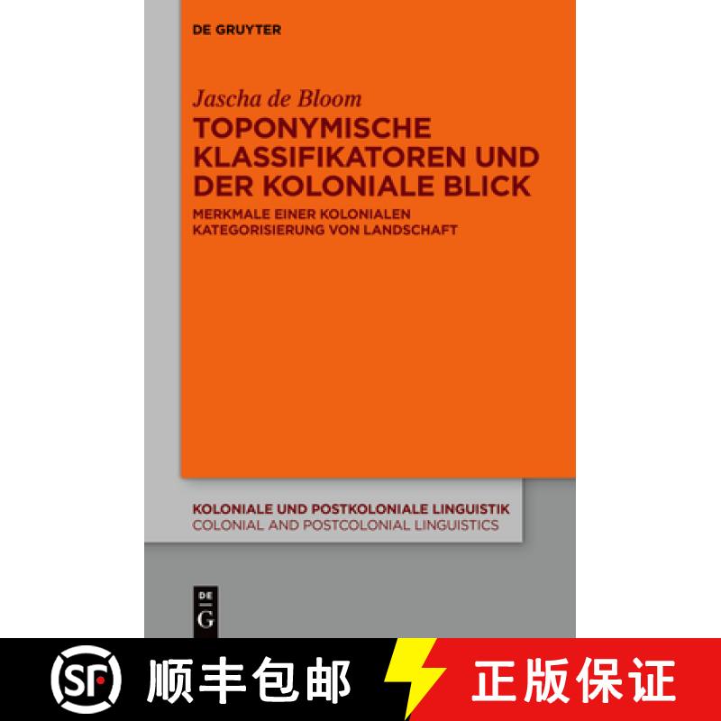 【3-4周达】Toponymische Klassifikatoren Und Der Koloniale Blick: Merkmale Einer Kolonialen Kategorisi... [9783110795707]