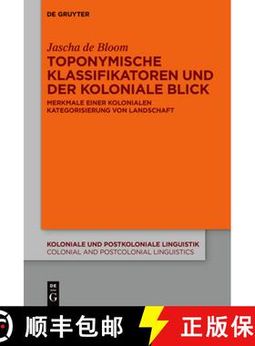 【3-4周达】Toponymische Klassifikatoren Und Der Koloniale Blick: Merkmale Einer Kolonialen Kategorisi... [9783110795707]