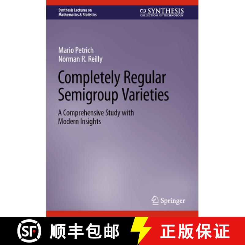 【3-4周达】Completely Regular Semigroup Varieties: A Comprehensive Study with Modern Insights [9783031428906]
