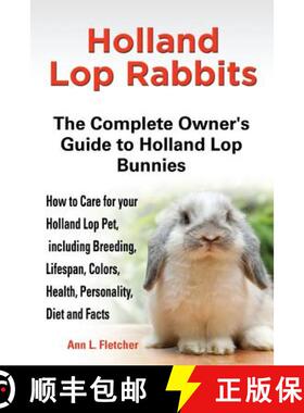 【3-4周达】Holland Lop Rabbits The Complete Owner's Guide to Holland Lop Bunnies How to Care for your... [9781909820043]