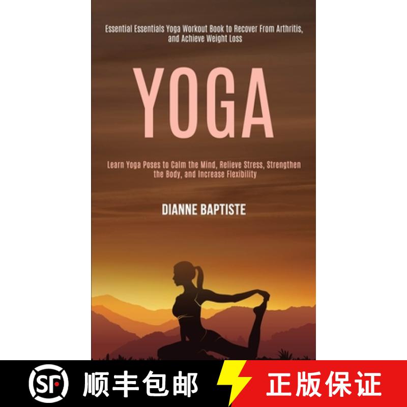 【3-4周达】Yoga: Learn Yoga Poses to Calm the Mind, Relieve Stress, Strengthen the Body, and Increase... [9781989990582]