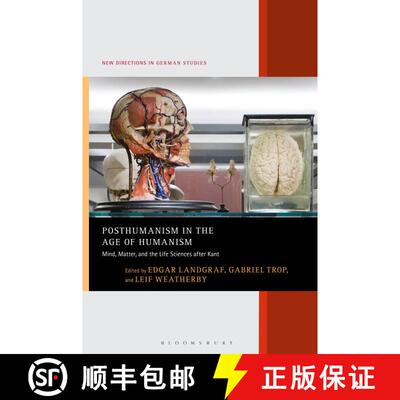 【3-4周达】Posthumanism in the Age of Humanism: Mind, Matter, and the Life Sciences after Kant [9781501363023]