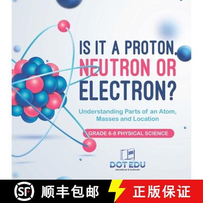 【3-4周达】Is it a Proton, Neutron or Electron? Understanding Parts of an Atom, Masses and Location |... [9781541994171]