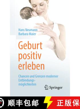 【3-4周达】Geburt Positiv Erleben: Chancen Und Grenzen Moderner Entbindungsmöglichkeiten [9783662583746]