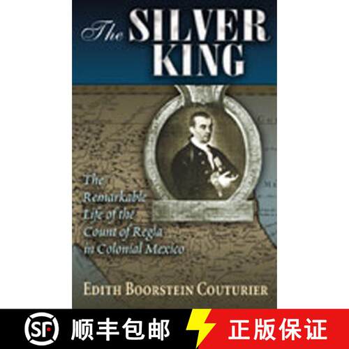 预订 The Silver King – The Remarkable Life of the Count of Regia in Colonial Mexico [9780826328748]