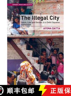 【3-4周达】Illegal City: Space, Law and Gender in a Delhi Squatter Settlement [9781409445548]