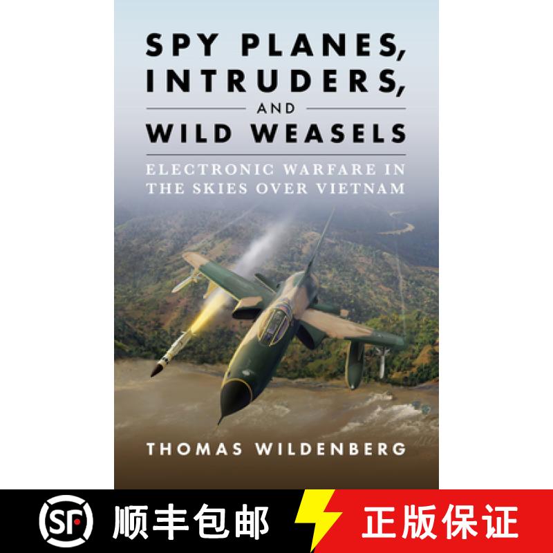 预订 Spy Planes, Intruders, and Wild Weasels: Electronic Warfare in the Skies Over Vietnam [9781682476697]
